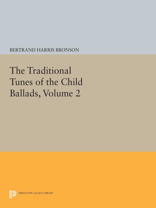 Title details for The Traditional Tunes of the Child Ballads, Volume 2 by Bertrand Harris Bronson - Wait list